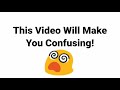 This Video Will Make You Confused!