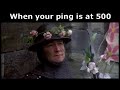 When your Ping is 500