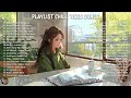 CHILL VIBES MUSIC🌻Playlist Chillest Songs 2024 - Realx your mind & Enjoy moment