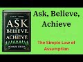 Ask, Believe, Achieve: The Simple Law of Assumption (Audio-Book)