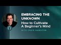 Embracing the Unknown: How to Cultivate a Beginner's Mind