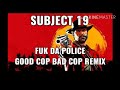 Subject 19 - Fuk da police (official audio) Good cop Bad cop remix