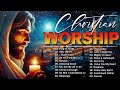 Top Christian Worship Songs 🎼 Playlist Prayer Music Non Stop 2024