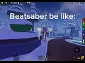 Beatsaber be like: