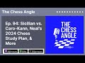 Sicilian vs. Caro-Kann, Neal's 2024 Chess Study Plan, & More