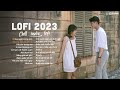 Nhạc Chill TikTok Hot 4/2023 - Những Ca Khúc Lofi Chill Thịnh Hành Hay Nhất -Nhạc Lofi Buồn Nhất P49