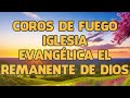 Coros De Fuego Iglesia Evangélica El Remanente De Dios / Hermosos Coros De Avivamiento