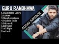 Best of Guru Randhawa ! jukebox non stop