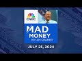 Mad Money - 07/25/24 | Audio Only