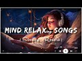 Mind Fresh Mashup 🎧 Slowed & Reverb ❤️ Arijit Sing Love Mashup 😍 Heart Touching Songs