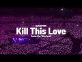 Kill This Love BLACKPINK (Concert Ver. Live Vocal)