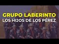 Grupo Laberinto - Los Hijos de los Pérez (Audio Oficial)