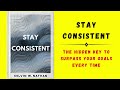 Stay Consistent: The Hidden Key to Surpass Your Goals Every Time (Audiobook)