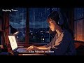 Lofi Rainy Day ◇ Chill Lofi city night and working [Listen this to escape from Hard Day]