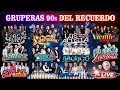 Gruperas 90s del Recuerdo - Bronco, Temerarios, Bukis, Acosta, Bryndis, Caminantes, Yonics y Mas