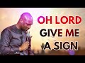 OH LORD GIVE ME A SIGN - APOSTLE JOSHUA SELMAN MESSAGE