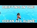 DRIFTING IN THE OCEAN ALL ALONE (Footage belongs to @ZGaming69)