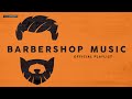 Barbershop Music - Chill Playlist