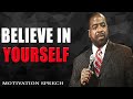 BELIEVE IN YOURSELF  Success  Les Brown  Motivational speech