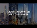 Future Seattle 2030 | $10 Billion Transformation