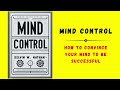 Mind Control: How to Convince Your Mind to Be Successful (Audiobook)