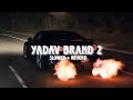 YADAV BRAND 2 || SLOWED+REVERB||