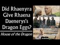Did Rhaenyra Give Rhaena Daenerys Targaryen's Dragon Eggs? (House of the Dragon, Game of Thrones)