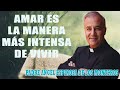 Padre Ángel Espinosa de los Monteros - Amar es la manera más intensa de vivir