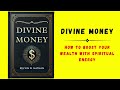 Divine Money: How to Boost Your Wealth with Spiritual Energy (Audiobook)