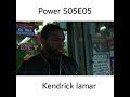 Power S05E05 Kendrick Lamar