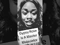 Gypsy Rose Is A Master Manipulator