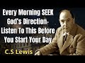 Every Morning SEEK God's Direction- Listen To This Before You Start Your Day | C. S. Lewis 2024