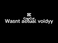 Wasnt actual voidyy : (