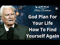 God Plan For Your Life How To Find Yourself Again - Billy Graham Sermon 2024