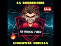 LA SOBREDOSIS - CHAMPETA CRIOLLA