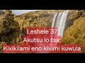 Leshele:37 Akutsu lo tsa:Kixikilami eno kivimi kuwula~Alhou tsa inilu kemi kumutsu mugha lu peniu🙏