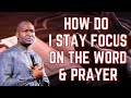 HOW DO I STAY FOCUS ON THE WORD & PRAYER - APOSTLE JOSHUA SELMAN SERMON