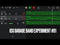 iOS GARAGE BAND EXPERIMENT #01