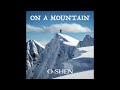 O-SHEN - On a Mountain