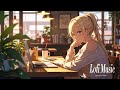 Work & Study Lofi hip hop📚chill/relax/calm/study/work/sleep/rain/game/Deep Focus🎧