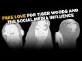 Fake Love For Tiger Woods And Social Media's Influence That Causes It