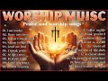Best 100 Morning Worship Songs For Prayers 2024 🙏🙏🙏✝️✝️✝️✝️