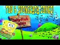 TOP 5 SPONGEBOB SONGS!