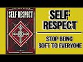 Self Respect: Stop Being Soft To Everyone (Audiobook)