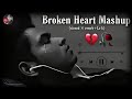 Broken heart mashup lofi song 💔💔💔💔🥀🥀🥀