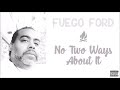 Fuego Ford - No Two Ways About It (Prod. by LethalNeedle) Official Audio [Explicit Lyrics]