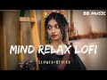 💕MIND_RELAXING_2024___SLOWED_REVERB_INSTAGRAM_TRENDING_SONG___BB MUSIC_