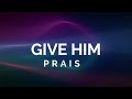 Give Him Praise - Yadah'Yah