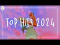 Top hits 2024 🍒 Trending music 2024 ~ Best songs 2024 updated weekly