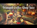 Tranquil Coffee Shop Jazz - Relaxing Music - #cafemusic #jazzmusic #relaxingmusic